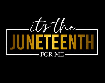 It's the Juneteenth for me Svg, Juneteenth 1865 Black History Svg, Black Women Gift, Digital Download DTG Sublimation Cricut File SVG & PNG