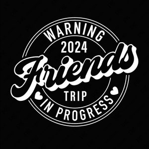 Advertencia Amigos Viaje en progreso 2024 Svg Png, Idea divertida a juego, Viaje de vacaciones, Viaje de niñas Descarga digital Sublimación PNG & SVG Cricut
