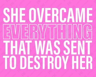 She Overcame Everything That Was Sent To Destroy Her Svg Png, Strong Woman Quote Svg, Digital Download Sublimation PNG & SVG File For Cricut