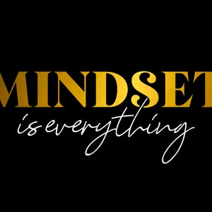 May include: Gold text on a black background that reads "MINDSET is everything".