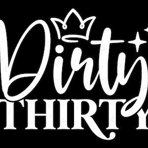 Könnte beinhalten: Weißer Text auf schwarzem Hintergrund lautet "Dirty Thirty" mit einer Krone über dem Wort "Dirty".