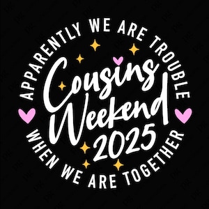 Fin de semana de primos 2025 Aparentemente somos un problema cuando estamos juntos Svg, primos en equipo Svg, descarga digital de sublimación PNG y SVG Cricut