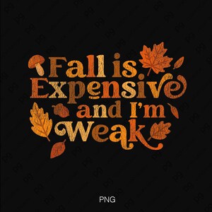 Op de afbeelding: Een grafisch ontwerp met de tekst "Fall is Expensive and I'm weak" in een verweerd oranje en bruin verlooplettertype. De tekst is omringd door illustraties van herfstbladeren, een kleine paddenstoel en een eikel op een zwarte achtergrond.
