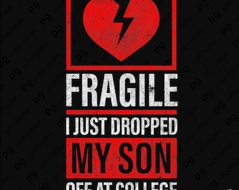 Fragile I Just Dropped My Son Off at College Svg Png, Proud College Mom Dad Humor Matching Gift Digital Download Sublimation PNG, SVG Cricut