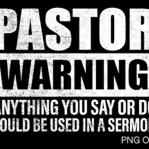 Pastor Warning Png, Anything You Say Or Do Could Be Used In A Sermon Png, Pastor Png Pastor Quote Gift Digital Download Sublimation File PNG