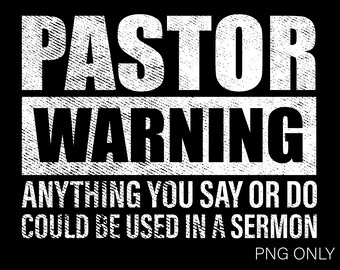 Pastor Warning Png, Anything You Say Or Do Could Be Used In A Sermon Png, Pastor Png Pastor Quote Gift Digital Download Sublimation File PNG