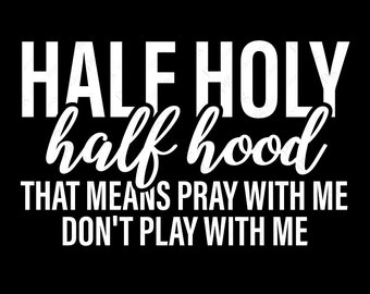 Half Hood Half Holy That Means Pray With Me Don't Play With Me Svg, Funny Christian Prayer Svg Digital Download Sublimation PNG & SVG Cricut