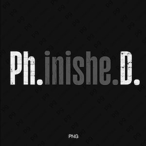 May include: Black background with the white text "Ph.inishe.D." in a distressed font. The text is centered and the letters are slightly textured, giving it a vintage look. The letters are in a sans-serif font.