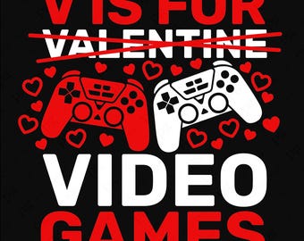 May include: Black graphic with red and white text and illustrations. The text reads "V IS FOR VALENTINE" with a line through "VALENTINE". Below, the text reads "VIDEO GAMES". Two game controllers and hearts are also featured.