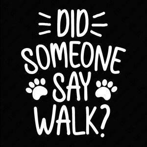 Heeft iemand gezegd Walk Png, Dog Lover Svg, Animal Shelter Svg, Pet Svg, Paw Print Svg, Walk Svg, Digitale Download Sublimatie PNG & SVG Cricut