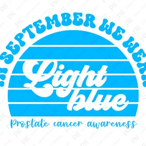 In September We Wear Light Blue Svg Png, Prostate Cancer Awareness Svg ...