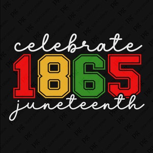 Celebrate Juneteenth 1865 Svg Png, Juneteenth Black History Month Svg, Black Power Gift, Digital Download DTF Sublimation PNG & SVG Cricut