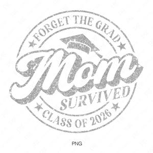 May include: Silver glitter circle sticker with the text "Forget the Grad Mom Survived Class of 2026" and a graduation cap graphic.