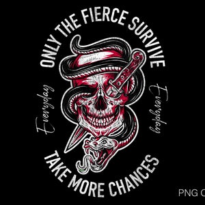 Only The Fierce Survive Png, Take More Chances Everyday Png, Skull Png, Snake Png, Distressed Grunge Png, Digital Download Sublimation PNG