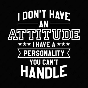 No tengo una actitud Tengo una personalidad que no puedes manejar Svg Png, Humor adulto Sarcástico Descarga digital Sublimación PNG & SVG Cricut