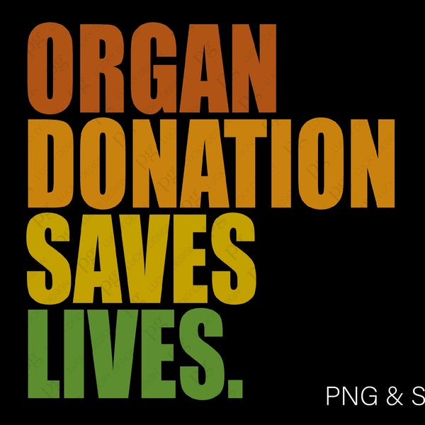 Organ Donation Saves Lives Svg Png, Organ Donor Svg, Organ Donation Awareness Svg Digital Download Sublimation PNG & SVG File For Cricut