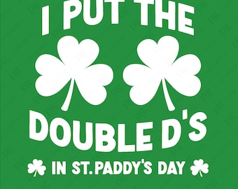 May include: Green background with white text that reads "I put the double D's in St. Paddy's Day". There are two white shamrock designs above the text. The text "SVG & PNG" is at the bottom of the image.