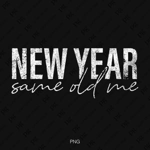 Nieuwjaar dezelfde oude ik Svg Png, Distressed New Years Resolutie Png, Happy New Year Quote Gift Digitale Download Sublimatie PNG & SVG Cricut