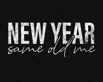 New Year Same Old Me Svg Png, Distressed New Years Resolution Png, Happy New Year Quote Gift Digital Download Sublimation PNG & SVG Cricut