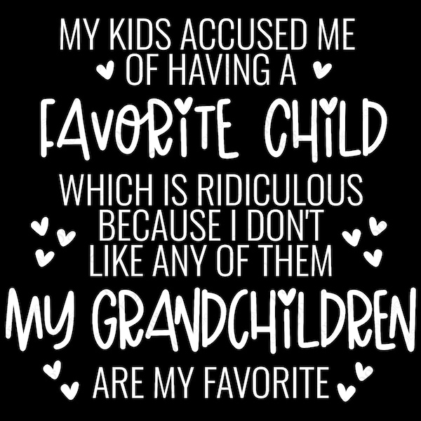 My Kids Accused Me Of Having A Favorite Child Svg Png, Favorite Grandchildren Svg, Digital Download Sublimation PNG & SVG Files For Cricut