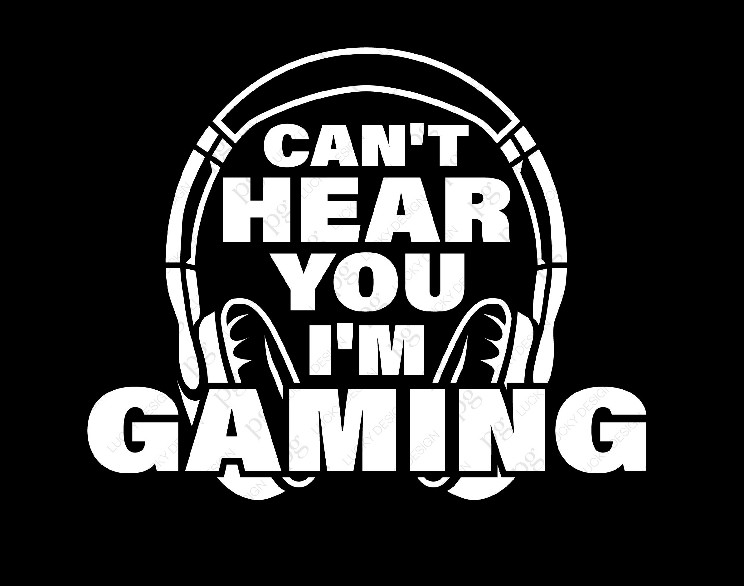 I Can T Hear You I M Gaming Png Gaming Png Gamer Png Video Game Png Art