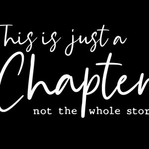 This is Just a Chapter Not The Whole Story Svg, Self Love Positive Thinking Saying Quote Digital Download DTG Sublimation Cricut SVG & PNG