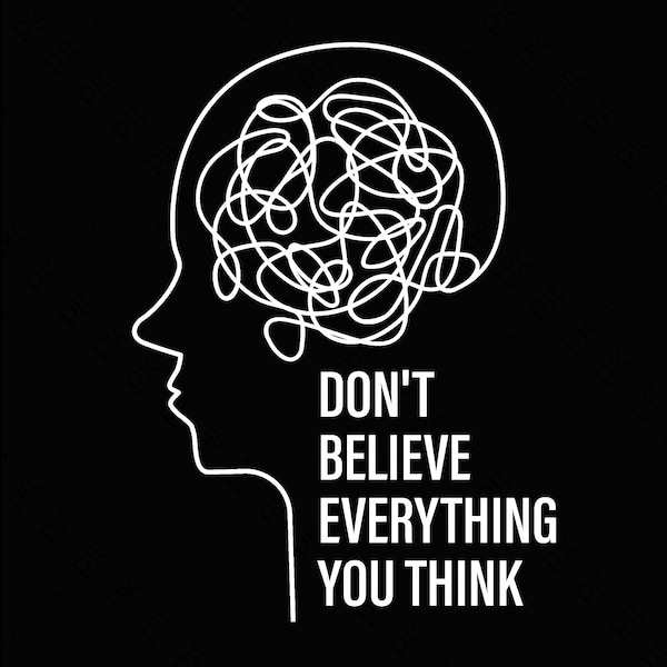 Don't Believe Everything You Think Svg Png, Self Love Svg, Mental Health Awareness Quote Digital Download DTF Sublimation PNG & SVG Cricut