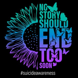 Aucune histoire ne devrait se terminer trop tôt Svg Png, Demi Tournesol Papillon Suicide Prévention Sensibilisation Téléchargement Numérique Sublimation PNG & SVG Cricut