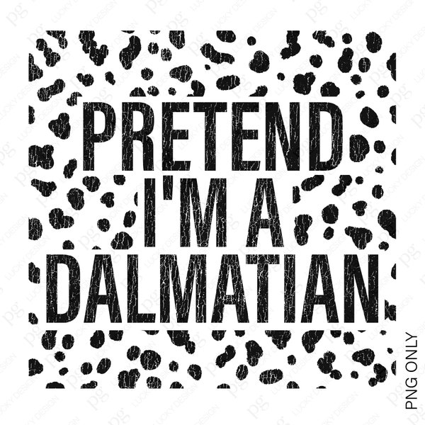 Pretend I'm a Dalmatian Png, Distressed Last Minute Halloween Costume Png, Fast Easy Trendy Dog Paw Print, Digital Download Sublimation PNG