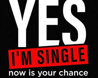 Ja, ik ben vrijgezel, nu is je kans Svg Png, Single Awareness Day Svg, één Valentijnscadeau, digitale download sublimatie PNG en SVG Cricut