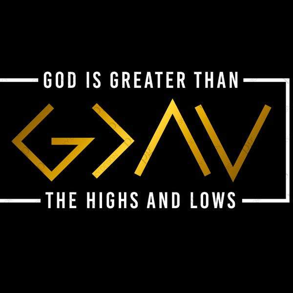 God is Greater Than the Highs and Lows Svg, Christian Saying Quote, Bible Verse Svg, Digital Download DTG Sublimation Cricut File SVG & PNG