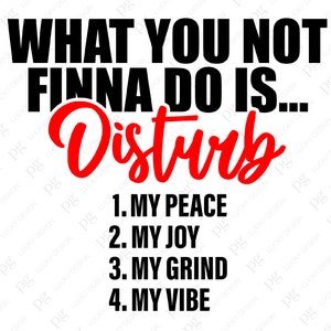 K&ouml;nnte beinhalten: Schwarzer und roter Text auf wei&szlig;em Hintergrund lautet: "What you not finna do is... Disturb 1. My peace 2. My joy 3. My grind 4. My vibe".