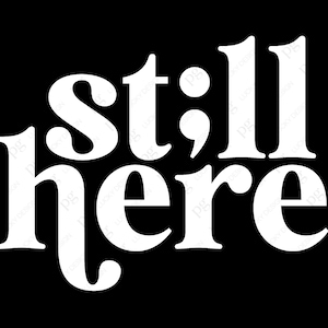 Still Here Svg Png, Stay Svg, Semi Colon Svg, Mental Health Svg, Semicolon Suicide Prevention Digital Download Sublimation PNG & SVG Cricut