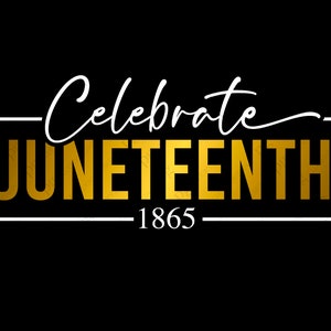 May include: Gold text in a white frame on a black background that reads "Celebrate Juneteenth 1865".