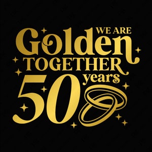 3 色バンドル We Are Golden Together 50 Years SVG、50 周年結婚記念日 SVG、50 SVG、デジタルダウンロード昇華 PNG & SVG Cricut