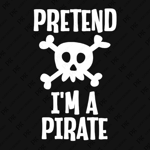 Pretend I'm a Pirate Svg Png, Pirate Svg, Funny Last Minute Halloween Costume Fast Easy Design Digital Download Sublimation PNG & SVG Cricut