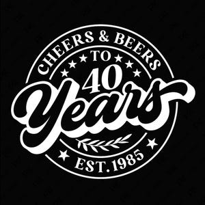 Cheers And Beers tot 40 jaar Svg, 40e verjaardag Svg, Est 1985 Svg, grappig idee van de verjaardagscadeau digitale download sublimatie PNG en SVG Cricut