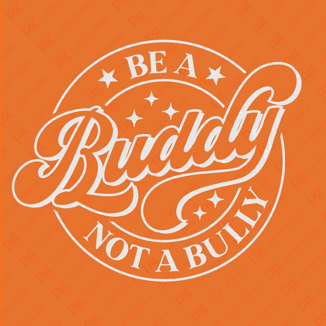 Be A Buddy Not A Bully Svg Png, Anti-bullying Svg, Orange Shirt Day Svg ...