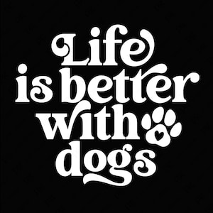 Het leven is beter met honden Svg Png, hondenliefhebber Svg, dierenasiel Svg, huisdier Svg, Paw Print Svg, digitale download sublimatie PNG & SVG Cricut