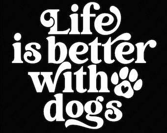 Life Is Better With Dogs Svg Png, Dog Lover Svg, Animal Shelter Svg, Pet Svg, Paw Print Svg, Digital Download Sublimation PNG & SVG Cricut