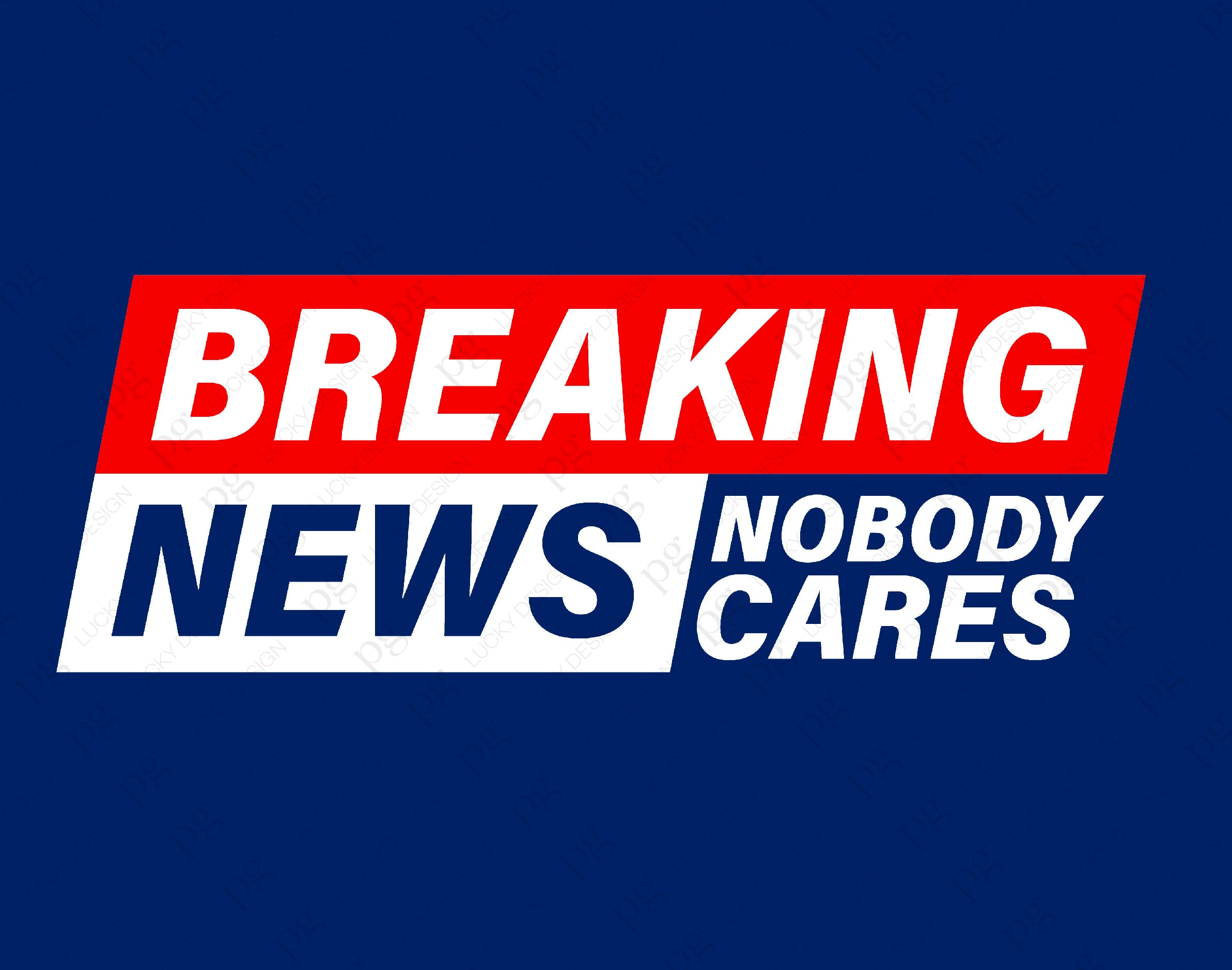 Breaking News Nobody Cares Svg Funny Breaking News Sarcastic Etsy