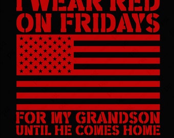 May include: Red graphic with an American flag and the text "I wear red on Fridays for my grandson until he comes home".