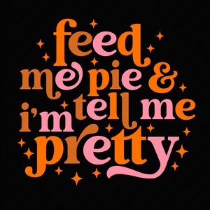 3 colori Feed Me Pie Svg Png, Dimmi che sono carina Svg, Divertente Ringraziamento Pumpkin Pie Lover Svg Download digitale Sublimazione PNG e SVG Cricut