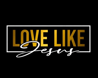 Love Like Jesus Svg, Jesus Christian Svg, Motivation Inspiration Saying Quote Svg, Digital Download DTG Sublimation Cricut File SVG & PNG