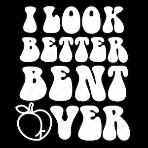 I Look Better Bent Over Svg, Peachy Booty Svg, Funny Adult Humor Saying Quote Groovy Retro Digital Download DTG Sublimation Cricut SVG & PNG