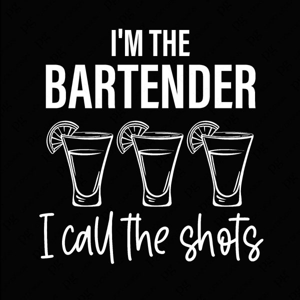 I'm The Bartender I Call The Shots Svg Png, Bartender Svg, Bartender Appreciation Gift Idea Digital Download Sublimation PNG & SVG Cricut