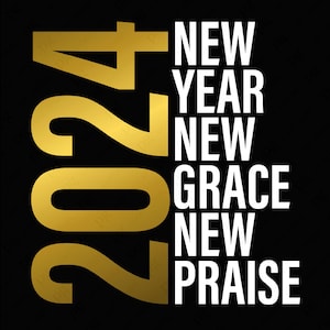 2024 Nouvel An Nouvelle Grâce Nouvelle Louange Svg Png, Résolutions du Nouvel An Idée cadeau Jésus chrétien, Téléchargement numérique Sublimation PNG &SVG Cricut