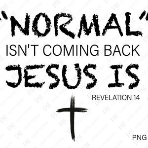 Normal Isn't Coming Back Jesus is Revelation 14 Png Jesus - Etsy