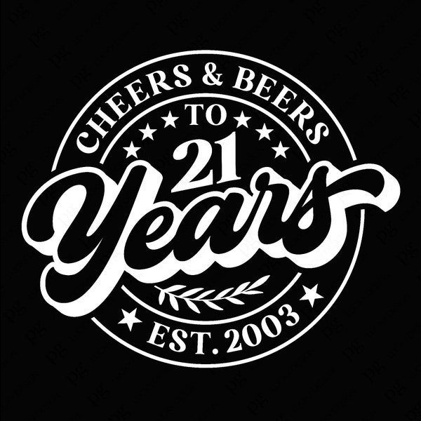 Cheers And Beers To 21 Years Svg, 21st Birthday Svg, Est 2003 Svg, Funny Birthday Gift Idea Digital Download Sublimation PNG & SVG Cricut