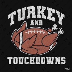 May include: A distressed graphic on a black background features a roasted turkey shaped like a football. The text "TURKEY AND TOUCHDOWNS" is in a distressed white font, creating a vintage look. The design is perfect for Thanksgiving or football fans.